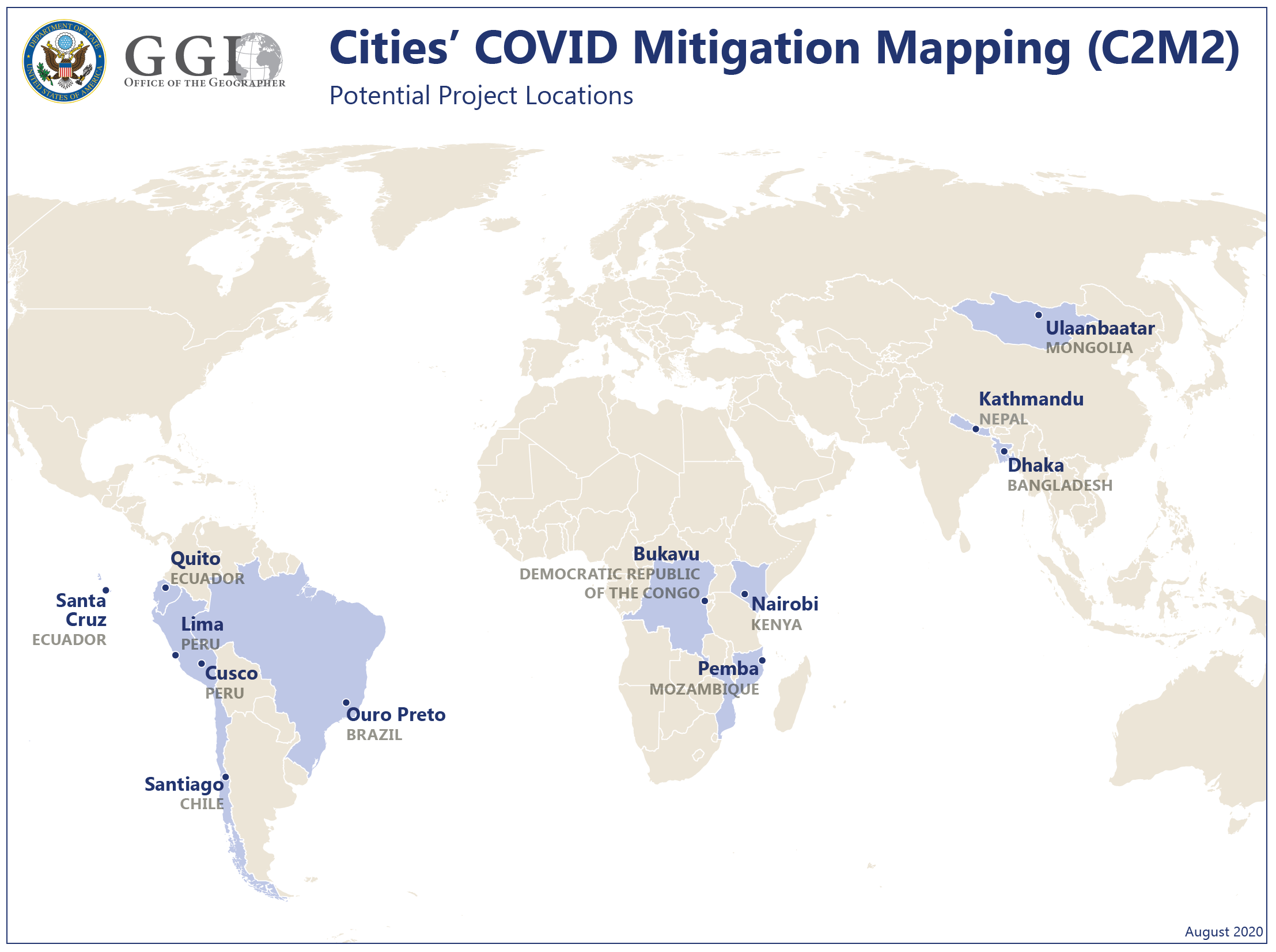 Map of potential project locations for the Cities’ COVID Mitigation Mapping (C2M2) project from the Office of the Geographer. Cities considered for the C2M2 include: Santa Cruz, Ecuador; Quito, Ecuador; Lima, Peru; Cusco, Peru; Santiago, Chile; Ouro Preto, Brazil; Bukavu, Democratic Republic of the Congo; Nairobi, Kenya; Pemba, Mozambique; Kathmandu, Nepal; Dhaka, Bangladesh; Ulaanbaatar, Mongolia.